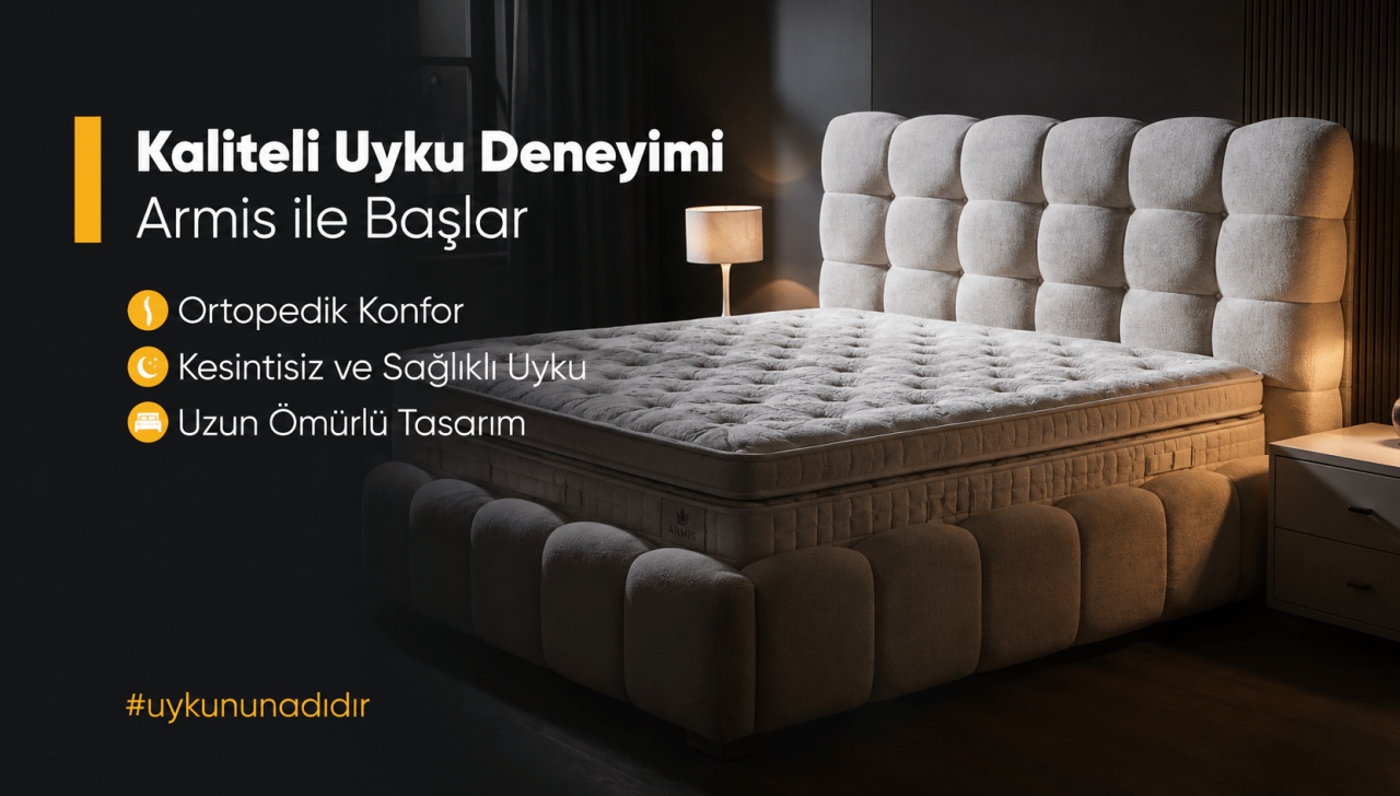 Kaliteli Uyku Deneyimi Armis Yatak ile Başlar