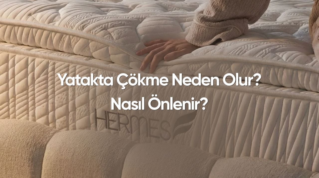 Yatakta Çökme Neden Olur? Nasıl Önlenir?